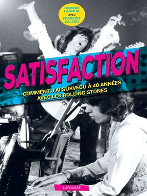 cover image of Satisfaction--Comment j'ai survécu 40 ans aux côtés des Rolling Stones